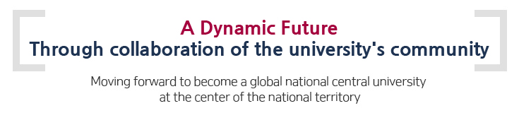 A Dynamic Future Through collaboration of the university's community-Moving forward to become a global national central university at the center of the national territory